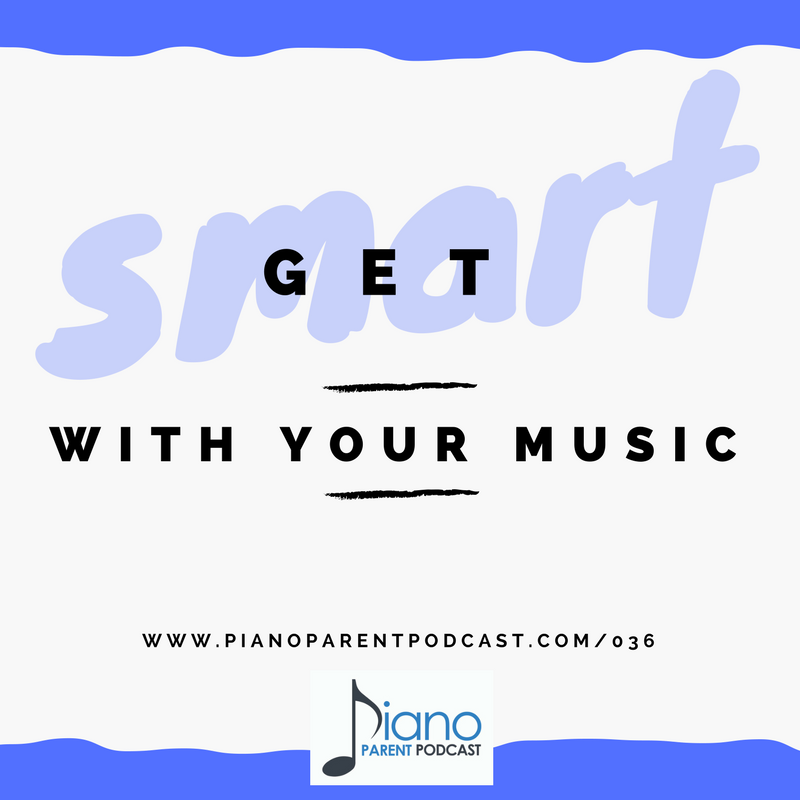 Episode 036: Getting SMART With Your Music - Piano Parent Podcast